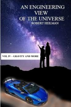 An Engineering View of the Universe Vol IV - Gravity and More