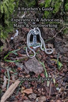 A Heathen's Guide Experiences & Advice On Magic & Spiritworking