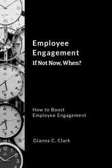 Employee Engagement   If Not Now When?