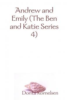 Andrew and Emily (The Ben and Katie Series 4)