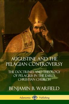 Augustine and the Pelagian Controversy