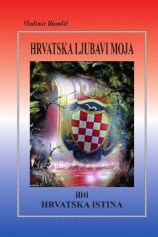 HRVATSKA LJUBAVI MOJA iliti HRVATSKA ISTINA