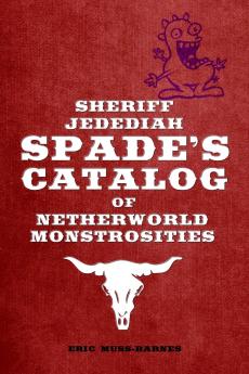 Sheriff Jedediah Spade's Catalog of Netherworld Monstrosities