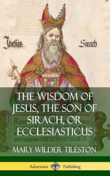 The Wisdom of Jesus the Son of Sirach or Ecclesiasticus (Hardcover)