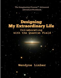 Designing My Extraordinary Life - Collaborating with the Quantum Field