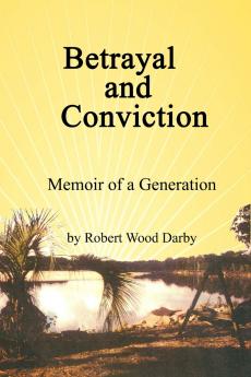 Betrayal and Conviction Memoir of a Generation