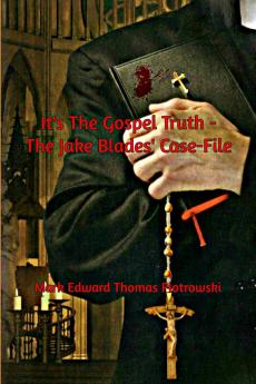 It's the Gospel Truth - The Jake Blades' Case-File
