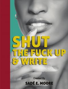 Shut The Fuck Up & Write