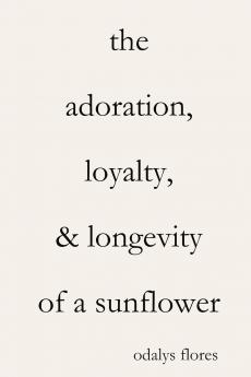 The Adoration Loyalty & Longevity of a Sunflower