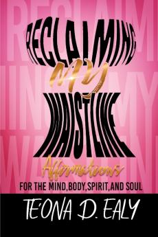 Reclaiming My Waistline- Affirmations For The Mind Body Spirit And Soul
