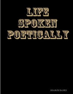 LIFE  SPOKEN POETICALLY 2