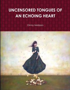 UNCENSORED TONGUES OF AN ECHOING HEART
