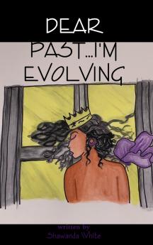 Dear Past...I'm Evolving