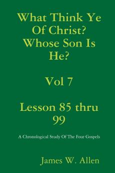 What Think Ye Of Christ? Whose Son Is He?  Vol 7