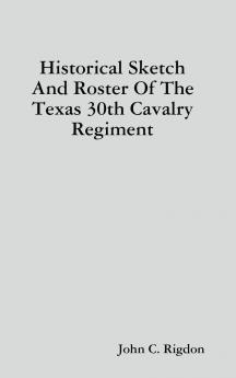 Historical Sketch And Roster Of The Texas 30th Cavalry Regiment
