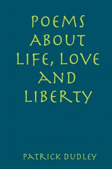 Poems About Life Love and Liberty