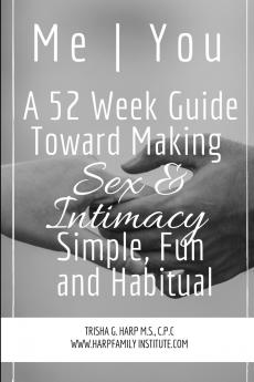Me | You A 52 Week Guide Toward Making Sex and Intimacy Simple Fun and Habitual