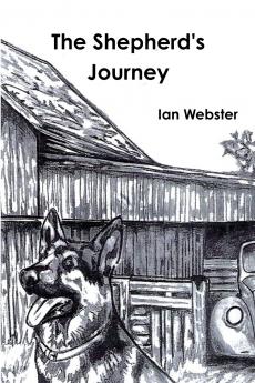 The Shepherd's Journey The story of five German Shepherds that rescue themselves and their owner.