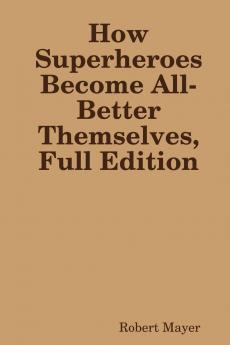 How Superheroes Become All-Better Themselves Full Edition