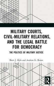 Military Courts Civil-Military Relations and the Legal Battle for Democracy