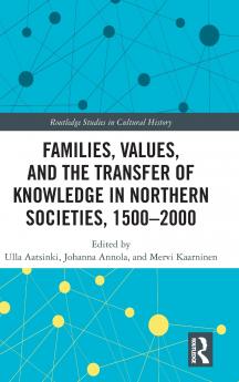 Families Values and the Transfer of Knowledge in Northern Societies 1500-2000