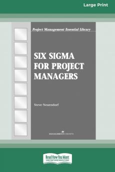 Six Sigma for Project Managers [16 Pt Large Print Edition]