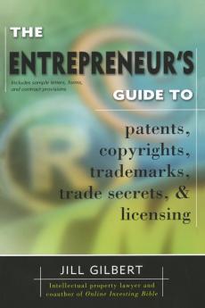 Entrepreneur's Guide To Patents copyrights trademarks trade secrets & licensing.