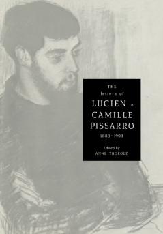 The Letters of Lucien to Camille Pissarro 1883 1903