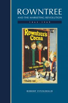 Rowntree and the Marketing Revolution 1862 1969