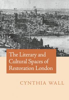 The Literary and Cultural Spaces of Restoration London