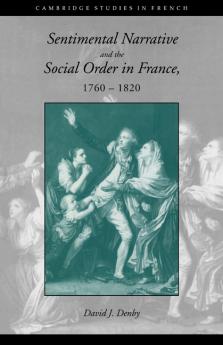 Sentimental Narrative and the Social Order in France 1760 1820