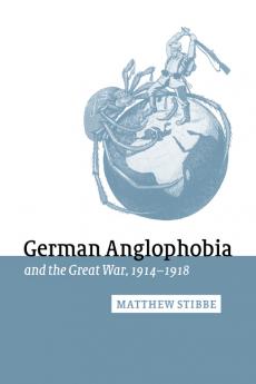 German Anglophobia and the Great War 1914 1918