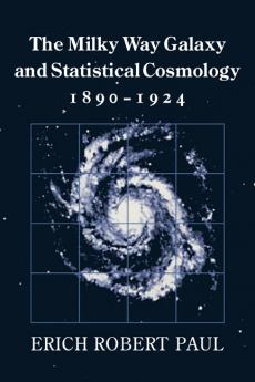 The Milky Way Galaxy and Statistical Cosmology 1890 1924