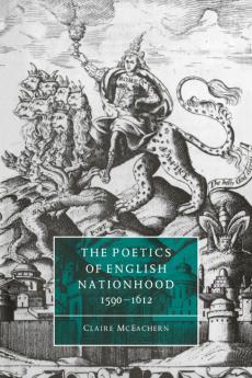 The Poetics of English Nationhood 1590 1612