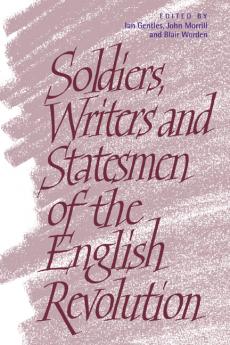 Soldiers Writers and Statesmen of the English Revolution