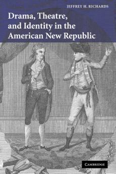 Drama Theatre and Identity in the American New Republic