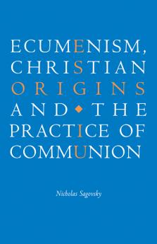 Ecumenism Christian Origins and the Practice of Communion