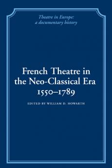 French Theatre in the Neo-Classical Era 1550 1789