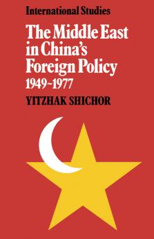 The Middle East in China's Foreign Policy 1949 1977