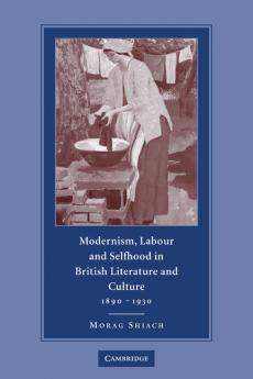 Modernism Labour and Selfhood in British Literature and Culture 1890 1930