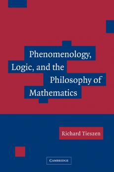 Phenomenology Logic and the Philosophy of Mathematics
