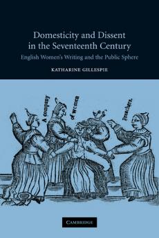 Domesticity and Dissent in the Seventeenth Century