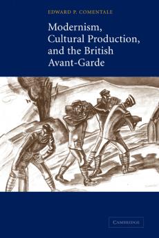 Modernism Cultural Production and the British Avant-Garde