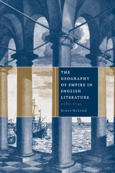 The Geography of Empire in English Literature 1580 1745