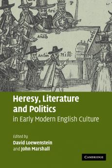 Heresy Literature and Politics in Early Modern English Culture