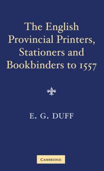The English Provincial Printers Stationers and Bookbinders to 1557