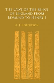 The Laws of the Kings of England from Edmund to Henry I