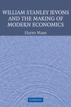 William Stanley Jevons and the Making of Modern Economics