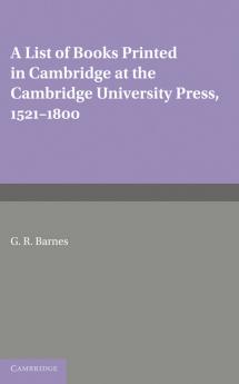 A List of Books Printed in Cambridge at the Cambridge University Press 1521 1800