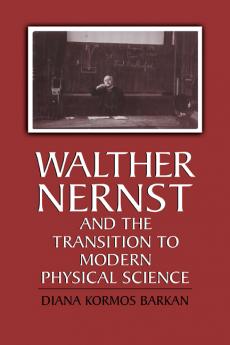 Walther Nernst and the Transition to Modern Physical Science